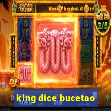 king dice bucetao